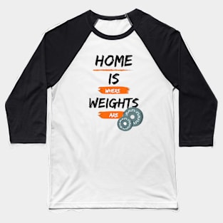 Home is Where Weights are Baseball T-Shirt